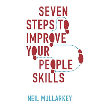 Neil Mullarkey's 7 Steps to improving Your People Skills